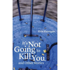 It's Not Going to Kill You, and Other Stories - Paperback