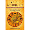 Vedic Astrology: Introduction To The Origins And Core Concepts Of Jyotish (Ancient Teachings For The Soul Relationships Self-Esteem) - Paperback