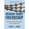 Mission-Ready Friendship: A Blueprint for Deeper Relationships and Life-Changing Faith - Paperback