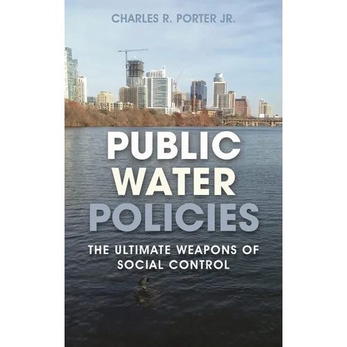 Public Water Policies: The Ultimate Weapons of Social Control - Hardcover