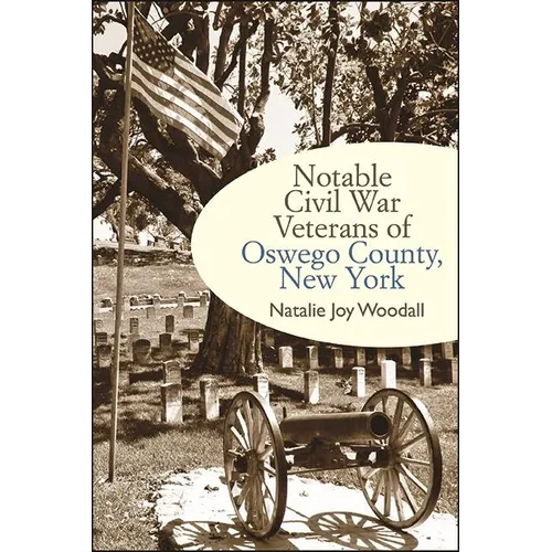 Notable Civil War Veterans of Oswego County, New York - Hardcover