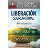 Liberación Sobrenatural: Libertad Para Tu Alma, Mente Y Emociones - Paperback