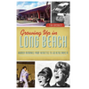 Growing Up in Long Beach: Boomer Memories from Autoettes to Los Altos Drive-In - Hardcover