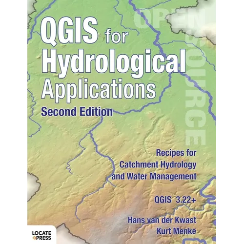 QGIS for Hydrological Applications - Second Edition: Recipes for Catchment Hydrology and Water Management - Paperback