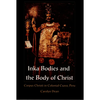 Inka Bodies and the Body of Christ: Corpus Christi in Colonial Cuzco, Peru - Paperback