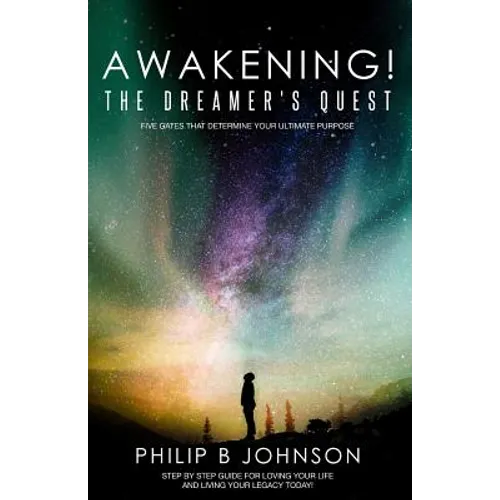 Awakening! The Dreamer's Quest: Five Gates That Will Determine Your Ultimate Purpose - Paperback