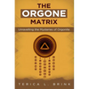 The Orgone Matrix: Unravelling the Mysteries of Orgonite - Paperback