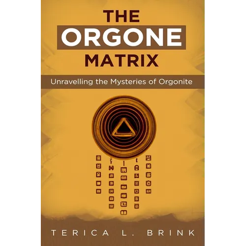 The Orgone Matrix: Unravelling the Mysteries of Orgonite - Paperback