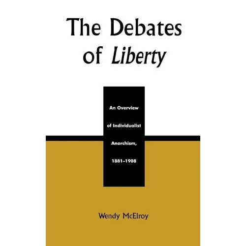 The Debates of Liberty: An Overview of Individualist Anarchism, 1881-1908 - Hardcover