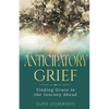 Anticipatory Grief: Finding Grace in the Journey Ahead - Paperback