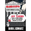 Grandissimo: The First Emperor of Las Vegas: How Jay Sarno Won a Casino Empire, Lost It, and Inspired Modern Las Vegas - Paperback