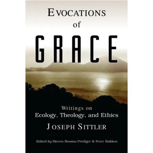 Evocations of Grace: The Writings of Joseph Sittler on Ecology, Theology, and Ethics - Paperback