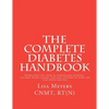 The Complete Diabetes Handbook: Everything You Need to Understand Diabetes, Control Blood Sugars, and Take Control of Your Life (plus Bonus Recipes)! - Paperback