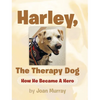 Harley, the Therapy Dog: How He Became a Hero - Hardcover