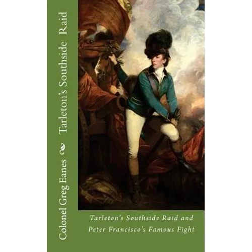 Tarleton's Southside Raid: and Peter Francisco's Famous Fight - Paperback