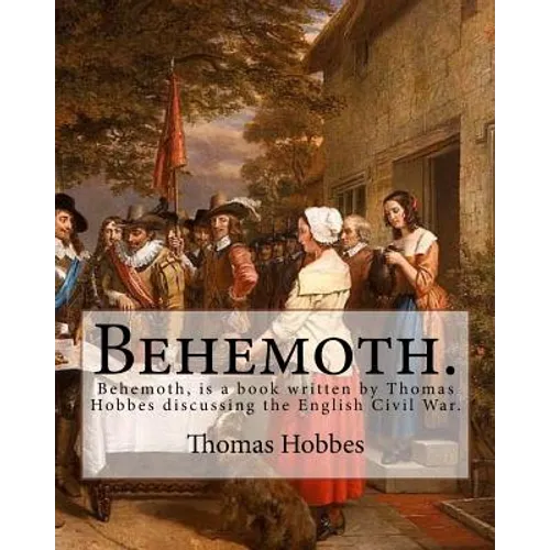 Behemoth. By: Thomas Hobbes, Edited By: Ferdinand Tonnies.: Behemoth, is a book written by Thomas Hobbes discussing the English Civil War. - Paperback