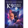K9 Spirit Guides: The Healing Power of Man's Best Friend - Paperback