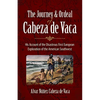 The Journey and Ordeal of Cabeza de Vaca: His Account of the Disastrous First European Exploration of the American Southwest - Paperback