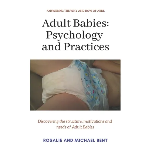 Adult Babies: Psychology and Practices: Discovering the structure, motivations and needs of Adult Babies - Paperback