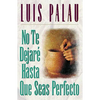 La No Te Dejar�� Hasta Que Seas Perfecto = I Will Not Leave You Until You Are Perfect - Paperback