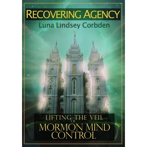 Recovering Agency: Lifting the Veil of Mormon Mind Control - Paperback