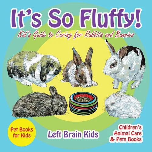 It's so Fluffy! Kid's Guide to Caring for Rabbits and Bunnies - Pet Books for Kids - Children's Animal Care & Pets Books - Paperback