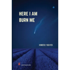 Here I Am Burn Me - Paperback