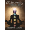 Chakra Healing For Beginners: 7 Chakras Meditation Techniques and Spiritual Exercises to Heal Yourself - Paperback