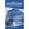 Essential Managerial Finance for Facilities Management: Articulating the Value of Facilities Services in a Language Understood by the Senior Managemen - Paperback