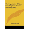 The Superiority Of Line Breeding Over Narrow Breeding (1909) - Paperback