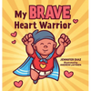 My Brave Heart Warrior - Hardcover