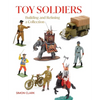 Toy Soldiers: Building and Refining a Collection - Hardcover