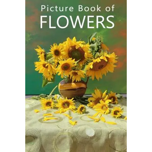 Picture Book of Flowers: For Seniors with Dementia, Memory Loss, or Confusion (No Text) - Paperback