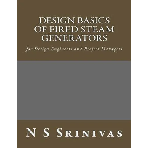 Design Basics of Fired Steam Generators: for Design Engineers and Project Managers - Paperback