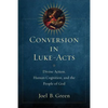 Conversion in Luke-Acts: Divine Action, Human Cognition, and the People of God - Paperback