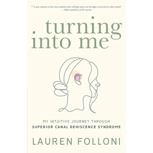 Turning Into Me: My Intuitive Journey Through Superior Canal Dehiscence Syndrome - Paperback