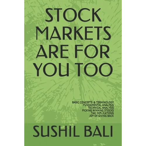 Stock Markets Are for You Too: Basic Concepts & Terminology Fundamental Analysis Technical Analysis Picking Winning Stocks Tax Implications Joy of Gi - Paperback