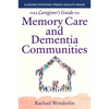 The Caregiver's Guide to Memory Care and Dementia Communities - Paperback