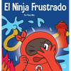 El Ninja Frustrado: Un libro infantil social y emocional sobre el manejo de las emociones fuertes - Hardcover