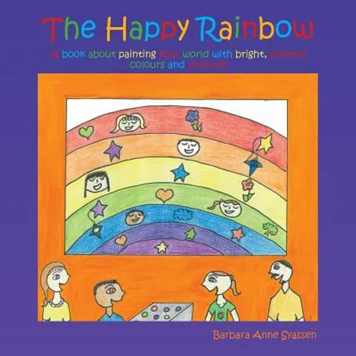 The Happy Rainbow: A book about painting your world with bright, positive colors and pictures - Paperback
