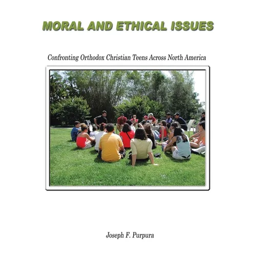 Moral and Ethical Issues: Confronting Orthodox Christian Teens Across North America - Paperback
