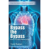Bypass the Bypass: Restore Circulation Without Surgery - Paperback