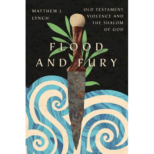 Flood and Fury: Old Testament Violence and the Shalom of God - Paperback