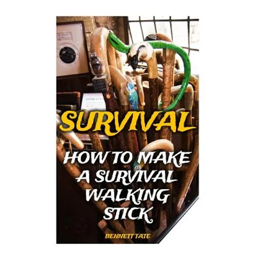 Survival: How To Make A Survival Walking Stick - Paperback