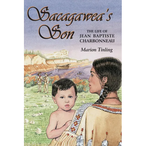 Sacagawea's Son: The Life of Jean Baptiste Charbonneau - Paperback
