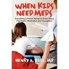 When Kids Need Meds: Everything a Parent Needs to Know About Psychiatric Medication and Youngsters - Paperback