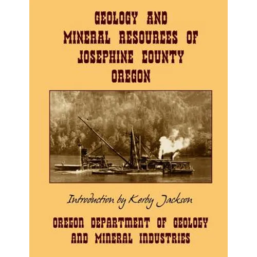 Geology and Mineral Resources of Josephine County Oregon - Paperback