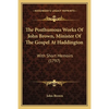The Posthumous Works Of John Brown, Minister Of The Gospel At Haddington: With Short Memoirs (1797) - Paperback