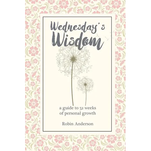 Wednesday's Wisdom: 52 Weeks of Guided Personal Growth - Paperback