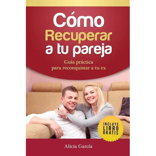 Cómo Recuperar a tu Pareja: Guía práctica para reconquistar a tu ex - Paperback